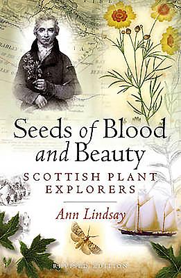 Seeds of Blood and Beauty: Scottish Plant Explorers - Lindsay, Ann