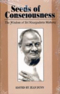 Seeds of Consciousness: The Wisdom of Sri Nisargadatt Maharaj - Maharaj, Nisargadatta, and Dunn, Jean (Editor)