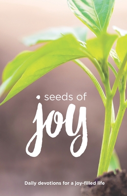 Seeds of Joy: Daily Devotions for a Joy-Filled Life - Ministry, Time Of Grace, and Buxa, Linda, and Ewart, Matt