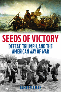 Seeds of Victory: Defeat, Triumph, and the American Way of War