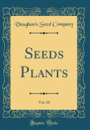 Seeds Plants, Vol. 30 (Classic Reprint)