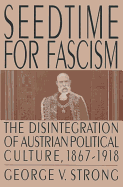 Seedtime for Fascism: Disintegration of Austrian Political Culture, 1867-1918