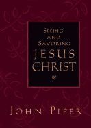 Seeing and Savoring Jesus Christ - Piper, John