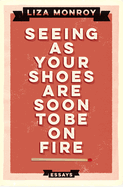 Seeing as Your Shoes Are Soon to Be on Fire: Essays