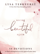 Seeing Beautiful Again: 50 Devotions to Find Redemption in Every Part of Your Story - A Daily Devotional for Hope and Healing - The Perfect Christian Gifts for Women