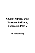 Seeing Europe with Famous Authors, Volume 2, Part 2 - Halsey, Francis W