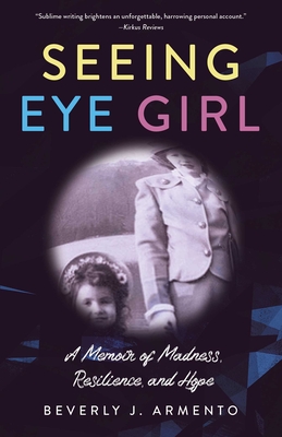 Seeing Eye Girl: A Memoir of Madness, Resilience, and Hope - Armento, Beverly J