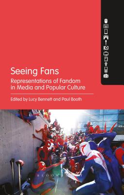 Seeing Fans: Representations of Fandom in Media and Popular Culture - Bennett, Lucy (Editor), and Booth, Paul (Editor)