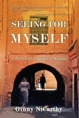 Seeing for Myself: A Political Traveler's Memoir - NiCarthy, Ginny, M.S.W.