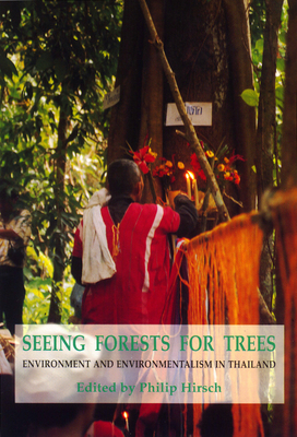 Seeing Forests for Trees: Environment and Environmentalism in Thailand - Hirsch, Philip (Editor)