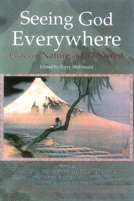 Seeing God Everywhere: Essays on Nature and the Sacred - McDonald, Barry (Editor), and Kumar, Satish (Introduction by), and Zaleski, Philip (Foreword by)