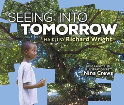 Seeing Into Tomorrow: Haiku by Richard Wright - Wright, Richard, and Crews, Nina