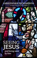 Seeing Jesus: And Being Seen By Him