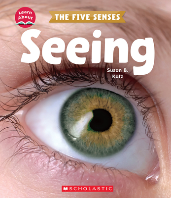 Seeing (Learn About: The Five Senses) - Katz, Susan B