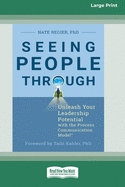 Seeing People Through: Unleash Your Leadership Potential with the Process Communication Model(R) (16pt Large Print Edition)