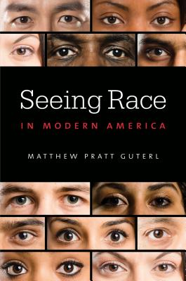 Seeing Race in Modern America - Guterl, Matthew Pratt