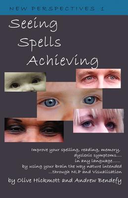 Seeing Spells Achieving - Hickmott, Olive, and Bendefy, Andrew