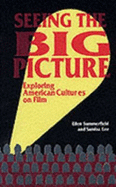 Seeing the Big Picture: Exploring American Cultures on Film - Summerfield, Ellen, and Lee, Sandra