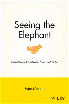 Seeing the Elephant: Understanding Globalization from Trunk to Tail - Marber, Peter