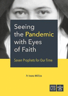Seeing the Pandemic with Eyes of Faith: Seven Prophets for Our Time