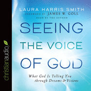 Seeing the Voice of God: What God Is Telling You Through Dreams and Visions