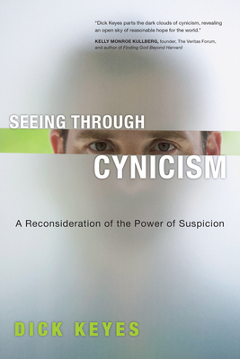 Seeing Through Cynicism: A Reconsideration of the Power of Suspicion - Keyes, Dick