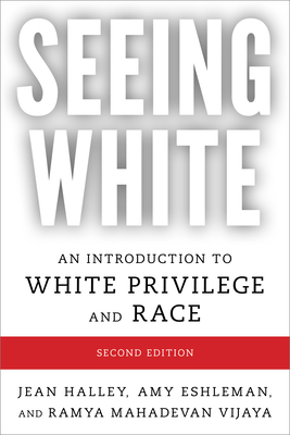 Seeing White: An Introduction to White Privilege and Race - Halley, Jean, and Eshleman, Amy, and Vijaya, Ramya Mahadevan