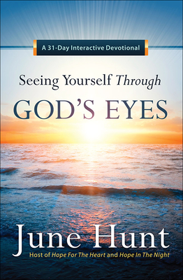 Seeing Yourself Through God's Eyes: A 31-Day Interactive Devotional - Hunt, June