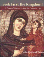 Seek First the Kingdom: A Practical Guide to Living the Orthodox Life