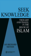 Seek Knowledge: Thought and Travel in the House of Islam