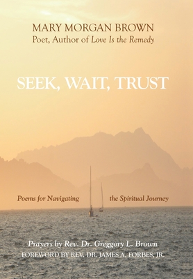 Seek, Wait, Trust: Poems for Navigating the Spiritual Journey - Brown, Mary Morgan, and Forbes, James A, Jr. (Foreword by)