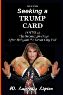 Seeking a Trump Card: : The Second Fifty-Six Days After Babylon the Great City Fel