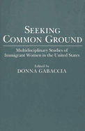 Seeking Common Ground: Multidisciplinary Studies of Immigrant Women in the United States