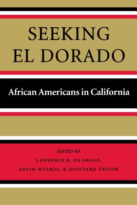 Seeking El Dorado: African Americans in California - De Graaf, Lawrence B (Editor), and Mulroy, Kevin (Editor), and Taylor, Quintard (Editor)