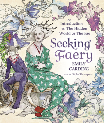 Seeking Faery: An Introduction to the Hidden World of the Fae - Carding, Emily