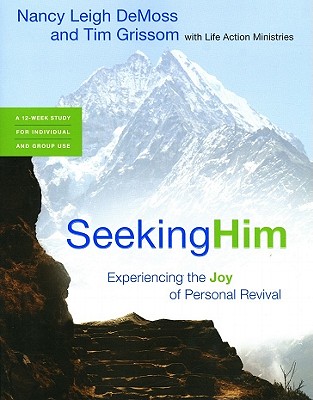 Seeking Him: Experiencing the Joy of Personal Revival - Wolgemuth, Nancy DeMoss, and Grissom, Tim