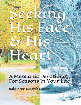 Seeking His Face & His Heart: A Messianic Devotional For Seasons In Your Life - Brandt, Rabbin/Dr Deborah