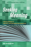 Seeking Meaning: A Process Approach to Library and Information Services, 30th Anniversary Edition