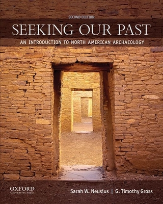 Seeking Our Past: An Introduction to North American Archaeology - Neusius, Sarah W, and Gross, G Timothy