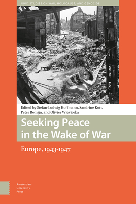 Seeking Peace in the Wake of War: Europe, 1943-1947 - Hoffmann, Stefan-Ludwig (Editor), and Dupas, Jean-Claude, and Kott, Sandrine (Editor)