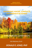 Seeking Peace Through Reconciliation Managing Anger, Conflicts, And Differences In Relationships A Workbook Companion For Personal Study