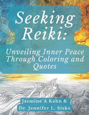 Seeking Reiki: Unveiling Inner Peace Through Coloring and Quotes - Sisko, Jennifer L, and Kahn, Jasmine A