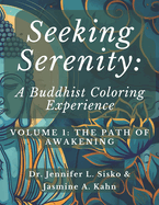 Seeking Serenity: A Buddhist Coloring Experience: Volume 1: The Path of Awakening