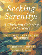 Seeking Serenity: A Christian Coloring Experience: Volume 3: Strength in Spirit