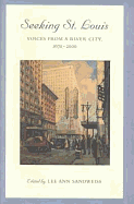Seeking St. Louis: Voices from a River City, 1670-2000 Volume 1 - Sandweiss, Lee Ann (Editor)