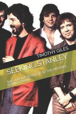 Seeking Stanley: The Elusive Search for the Michael Stanley Band - Giles, Timothy