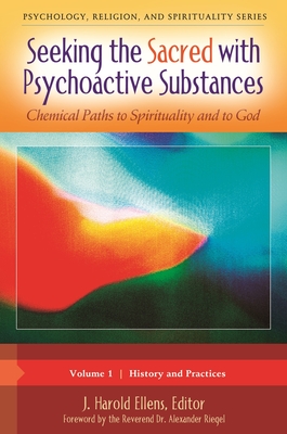 Seeking the Sacred with Psychoactive Substances: Chemical Paths to Spirituality and to God [2 volumes] - Ellens, J. Harold (Editor), and Riegel, Alexander (Foreword by)