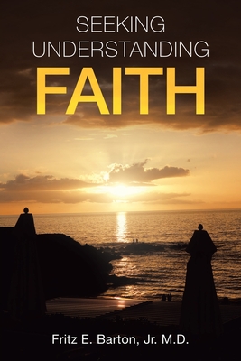 Seeking Understanding Faith - Barton, Fritz E, Jr.