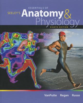 Seeley's Essentials of Anatomy and Physiology - Vanputte, Cinnamon, and Regan, Jennifer, and Russo, Andrew