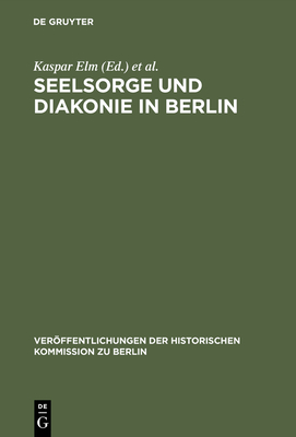 Seelsorge und Diakonie in Berlin - Elm, Kaspar (Editor), and Loock, Hans-Dietrich (Editor)